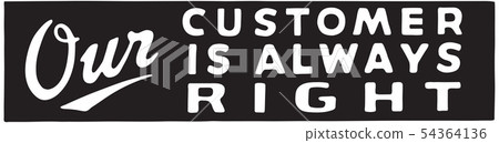 Our Customer Is Always Right 54364136