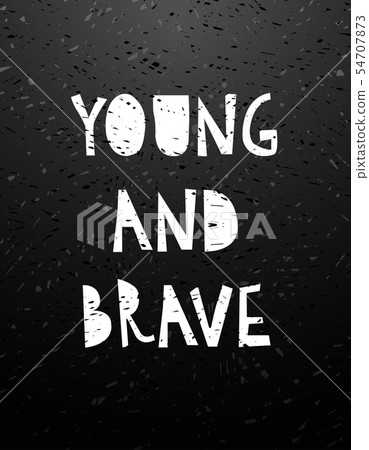 Hand drawn calligraphy lettering young and brave. Hand drawn calligraphy lettering young and brave. 54707873