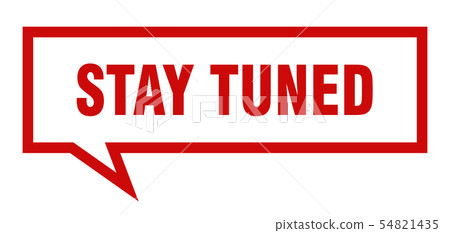 stay tuned sign. stay tuned square speech bubble. 54821435