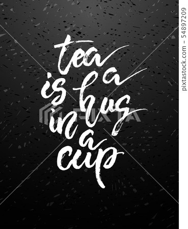 Tea is a hug in a cup. Hand drawn calligraphy 54897209
