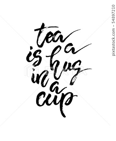 Tea is a hug in a cup. Hand drawn calligraphy 54897210