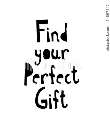 Find your perfect gift - lettering text on white Find your perfect gift - lettering text on white 54897242