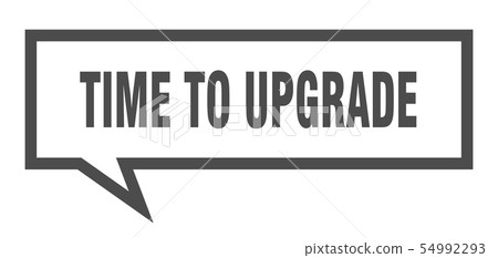 time to upgrade sign. time to upgrade square 54992293