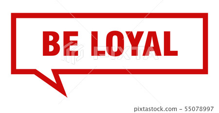 be loyal sign. be loyal square speech bubble. be be loyal sign. be loyal square speech bubble. be 55078997