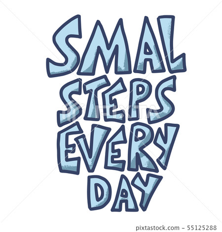 Smal steps every day phrase isolated. Vector text. 55125288