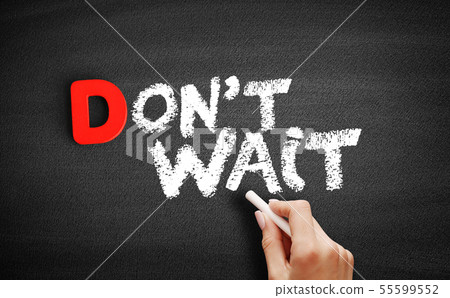 Don't Wait text on blackboard 55599552