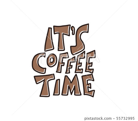 Its coffee time phrase. Hand drawn message. 55732995