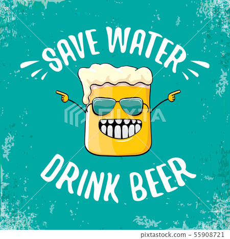 Save water drink beer vector concept illustration. vector funky beer character with funny slogan for 55908721