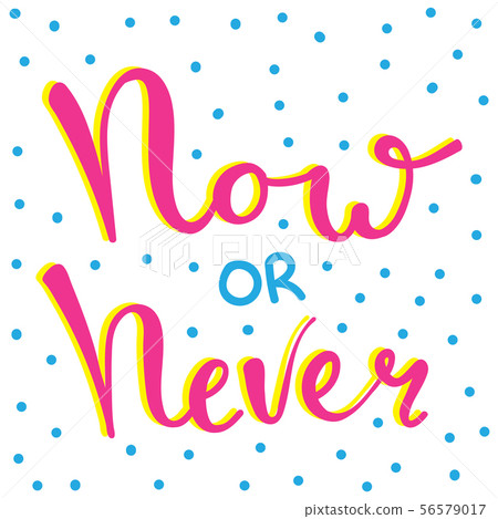Now or never fun font text in cute letters 56579017