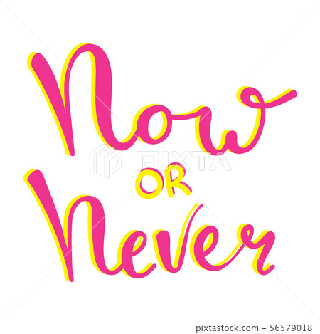 Now or never fun font text in cute letters 56579018