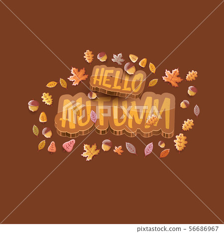 vector hello autumn banner or label with text and falling autumn leaves on brown background. Cartoon vector hello autumn banner or label with text and falling autumn leaves on brown background. Cartoon 56686967