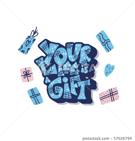 Your life is a gift quote. Vector illustration. Your life is a gift quote. Vector illustration. 57026794