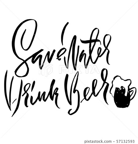 Save water drink beer. Hand drawn lettering. Vector typography design. Handwritten modern brush 57132593