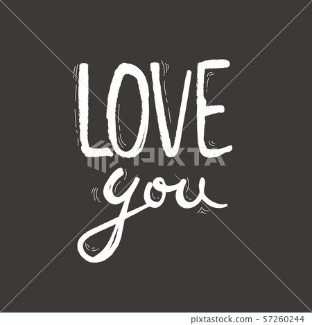 Love you postcard. Phrase for Valentine's day. Ink illustration. Modern brush calligraphy. Isolated Love you postcard. Phrase for Valentine's day. Ink illustration. Modern brush calligraphy. Isolated 57260244