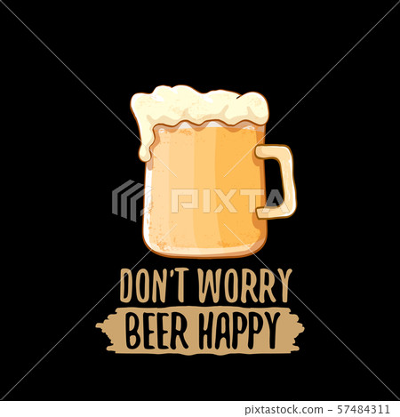 Dont worry beer happy vector concept label or vintage brown poster. vector funky beer quote or Dont worry beer happy vector concept label or vintage brown poster. vector funky beer quote or 57484311