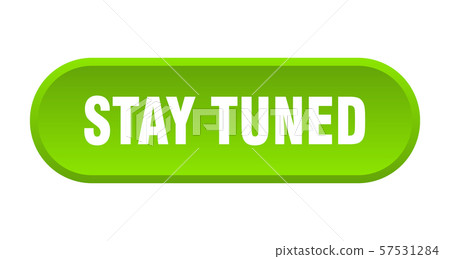 stay tuned button. stay tuned rounded green sign. 57531284