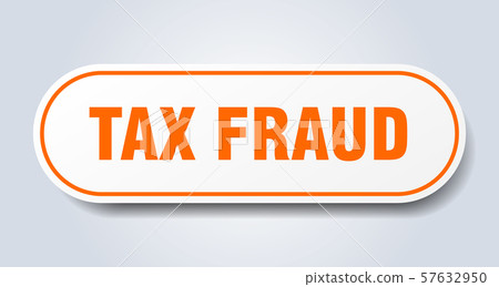 tax fraud sign. tax fraud rounded orange sticker. tax fraud sign. tax fraud rounded orange sticker. 57632950