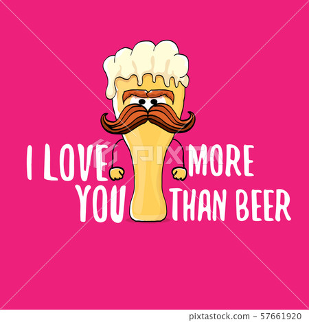 I love you more than beer vector valentines day greeting card with beer cartoon character isolated 57661920
