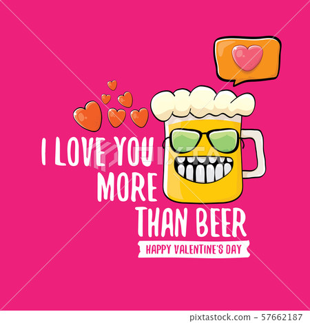 I love you more than beer vector valentines day greeting card with beer cartoon character isolated 57662187