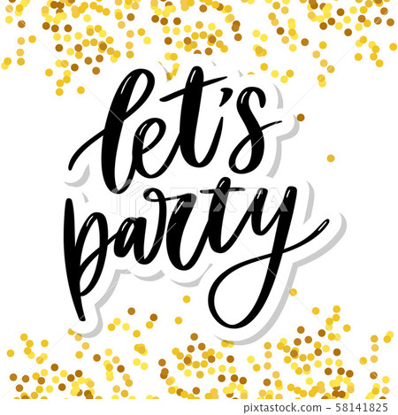 Let's party. Inspirational vector Hand drawn Let's party. Inspirational vector Hand drawn 58141825