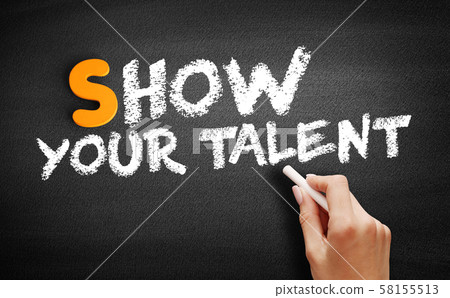 Show your talent text on blackboard Show your talent text on blackboard 58155513