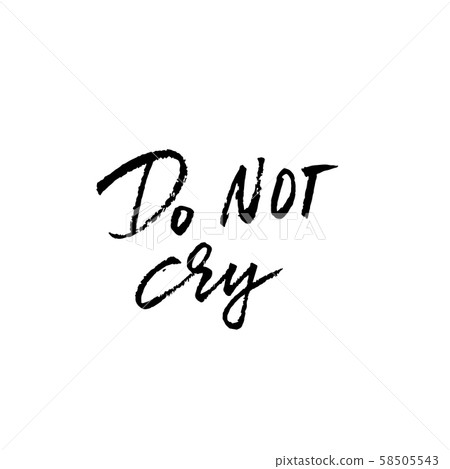 Do not cry. Dry brush lettering. Vector illustration. 58505543