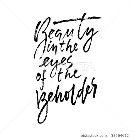 Beauty is in the eye of the beholder. Hand drawn lettering proverb. Vector typography design Beauty is in the eye of the beholder. Hand drawn lettering proverb. Vector typography design 58564612