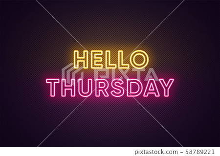 Neon text of Hello Thursday. Greeting banner, Neon text of Hello Thursday. Greeting banner, 58789221