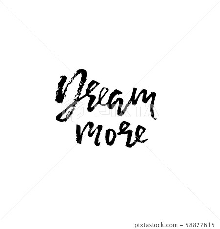Dream more. Hand drawn brush lettering. Modern calligraphy. Ink vector illustration. Dream more. Hand drawn brush lettering. Modern calligraphy. Ink vector illustration. 58827615