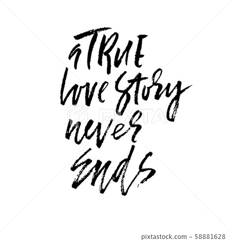 A true love story never ends. Brush calligraphy, handwritten text isolated on white background for A true love story never ends. Brush calligraphy, handwritten text isolated on white background for 58881628