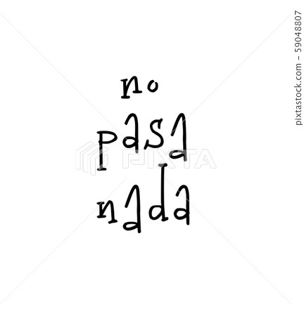 Motivational poster with lettering quote no pasa nada on spanish means there is no problem. 59048807