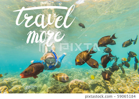 TRAVEL MORE concept Happy woman in snorkeling mask dive underwater with tropical fishes in coral TRAVEL MORE concept Happy woman in snorkeling mask dive underwater with tropical fishes in coral 59065184