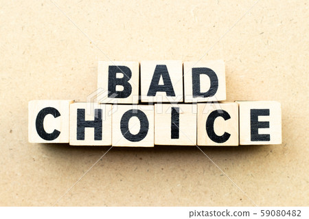 Letter block in word bad choice on wood background Letter block in word bad choice on wood background 59080482