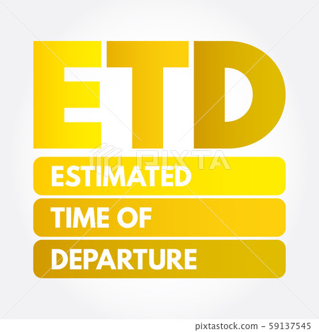 ETD - Estimated Time of Departure acronym ETD - Estimated Time of Departure acronym 59137545