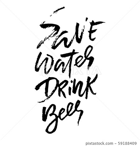 Save water drink beer. Hand drawn lettering. Vector typography design. Handwritten modern brush Save water drink beer. Hand drawn lettering. Vector typography design. Handwritten modern brush 59188409