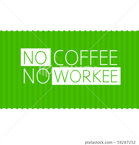 Quote no coffee, no workee Quote no coffee, no workee 59287252