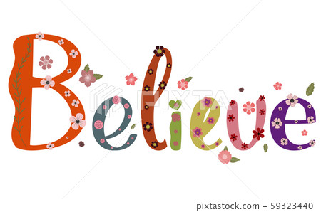 Believe vector, text decorated with flowers and leaves. Illustration Believe for banner, greetting card and more Believe vector, text decorated with flowers and leaves. Illustration Believe for banner, greetting card and more 59323440