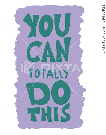 You can totally do this. Vector illustration. You can totally do this. Vector illustration. 59456921