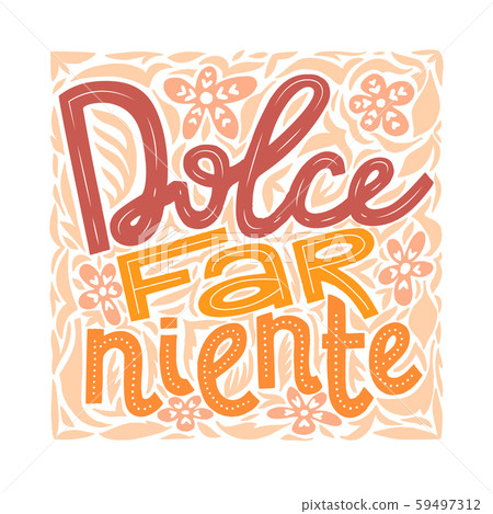 Italian Phrase Sweet Doing Nothing Dolce Far Niente Italian Phrase Sweet Doing Nothing Dolce Far Niente 59497312