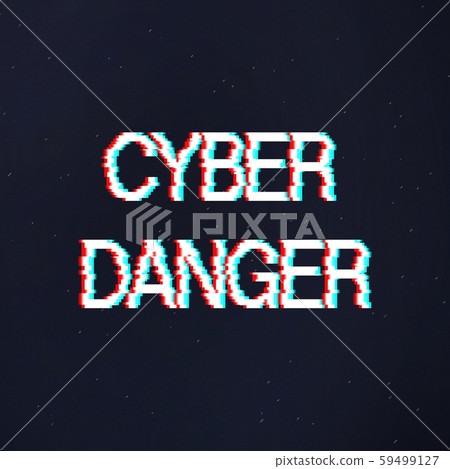 Cyber danger warning text in glitch style over dark background Cyber danger warning text in glitch style over dark background 59499127