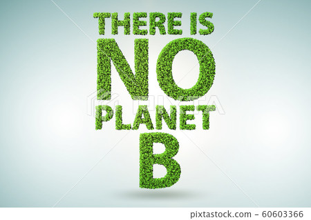 Ecological concept - there is no planet b - 3d rendering Ecological concept - there is no planet b - 3d rendering 60603366