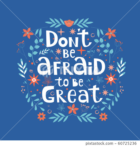Dont be afraid to be great hand written motivational lettering quote. Apparel T-shirt print, sticker and postcard. Vector illustration with doodle elements Dont be afraid to be great hand written motivational lettering quote. Apparel T-shirt print, sticker and postcard. Vector illustration with doodle elements 60725236