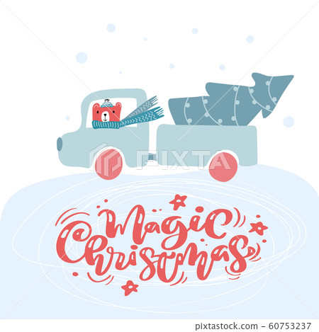 New year truck in winter snow with bear and Christmas tree, decorated with balls. Magic Christmas vector calligraphic scandinavian text. Cute greeting card design 60753237