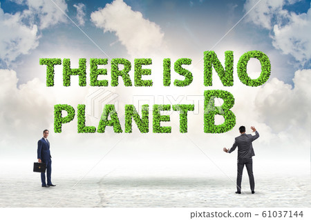 Ecological concept - there is no planet b Ecological concept - there is no planet b 61037144