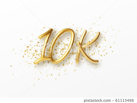 10k followers celebration design with Golden numbers, sparkling confetti and glitters. Realistic 3d festive illustration. Party event decoration. Vector illustration 10k followers celebration design with Golden numbers, sparkling confetti and glitters. Realistic 3d festive illustration. Party event decoration. Vector illustration 61113498