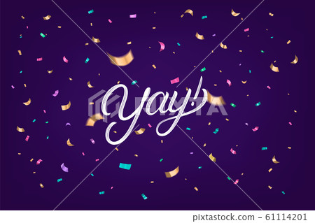 Yay hand written lettering text with confetti 61114201