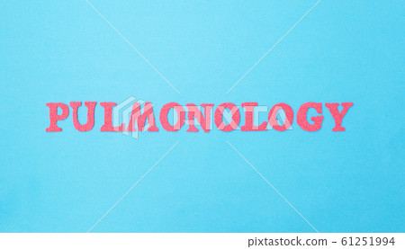 Inscription pulmonology on a blue background. Concept sections of medicine dealing with the treatment of pneumonia and diseases of the lungs and respiratory tract Inscription pulmonology on a blue background. Concept sections of medicine dealing with the treatment of pneumonia and diseases of the lungs and respiratory tract 61251994