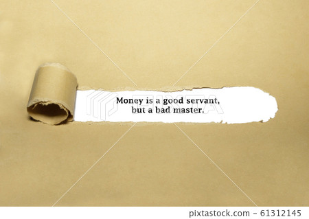 Money Is A Good Servant But A Bad Master 61312145