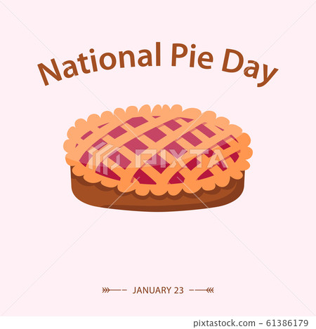 Pie Day, January 23, tasty national holiday in America, fresh baked sweet dessert treat. Poster for a Pie day Pie Day, January 23, tasty national holiday in America, fresh baked sweet dessert treat. Poster for a Pie day 61386179