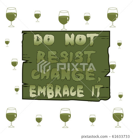 Text sign showing Do Not Resist Change Embrace It 61633733
